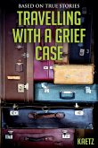 Travelling With A Grief Case