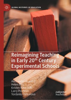 Reimagining Teaching in Early 20th Century Experimental Schools (eBook, PDF) - Hai, Alessandra Arce; May, Helen; Nawrotzki, Kristen; Prochner, Larry; Valkanova, Yordanka