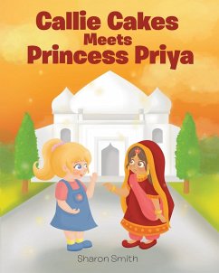 Callie Cakes Meets Princess Priya - Smith, Sharon