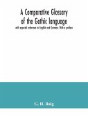 A comparative glossary of the Gothic language with especial reference to English and German. With a preface