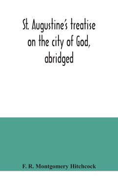 St. Augustine's treatise on the city of God, abridged - R. Montgomery Hitchcock, F.