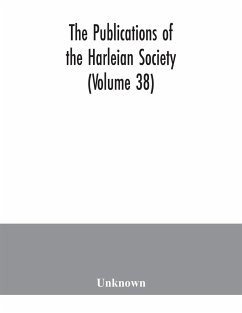 The Publications of the Harleian Society (Volume 38) - Unknown