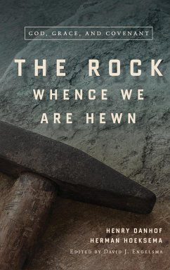 The Rock Whence We Are Hewn - Hoeksema, Herman; Danhof, Henry