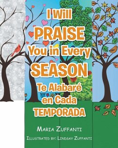 I Will Praise You in Every Season: Te Alabaré en Cada Temporada - Zuffanti, Maria