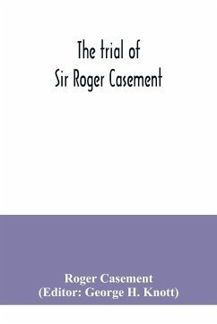 The trial of Sir Roger Casement - Casement, Roger
