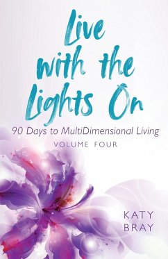 Live With The Lights On 90 Days to MultiDimensional Living - Bray, Katy