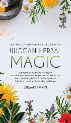 Secrets of the Mystical Powers of Wiccan Herbal Magic - White, Stewart J