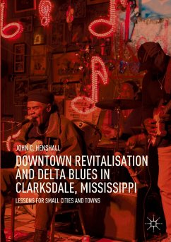 Downtown Revitalisation and Delta Blues in Clarksdale, Mississippi - Henshall, John C.
