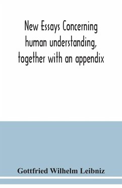 New essays concerning human understanding, together with an appendix - Wilhelm Leibniz, Gottfried