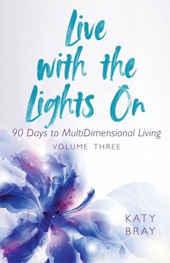 Live With The Lights On 90 Days to MultiDimensional Living - Bray, Katy