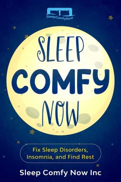 Cover Sleep Comfy Now: Fix Sleep Disorders, Insomnia, and Find Rest (eBook, ePUB)