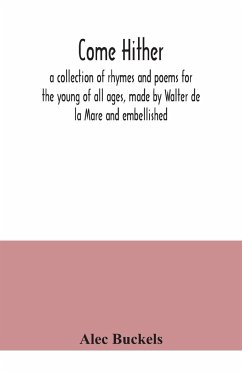 Come hither; a collection of rhymes and poems for the young of all ages, made by Walter de la Mare and embellished - Buckels, Alec