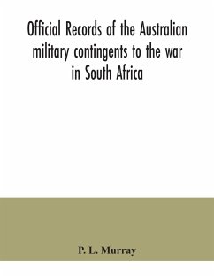 Official records of the Australian military contingents to the war in South Africa - L. Murray, P.