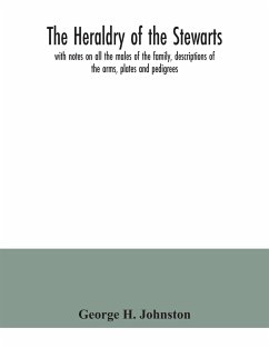 The heraldry of the Stewarts, with notes on all the males of the family, descriptions of the arms, plates and pedigrees - H. Johnston, George