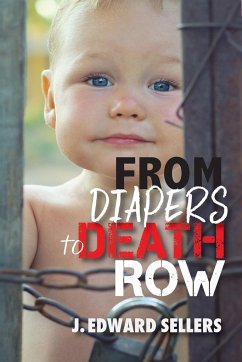 From Diapers to Death Row - Sellers, J. Edward