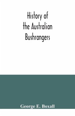 History of the Australian bushrangers - E. Boxall, George