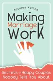 Making Marriage Work: Secrets Of Happy Couples Nobody Tells You About (eBook, ePUB)