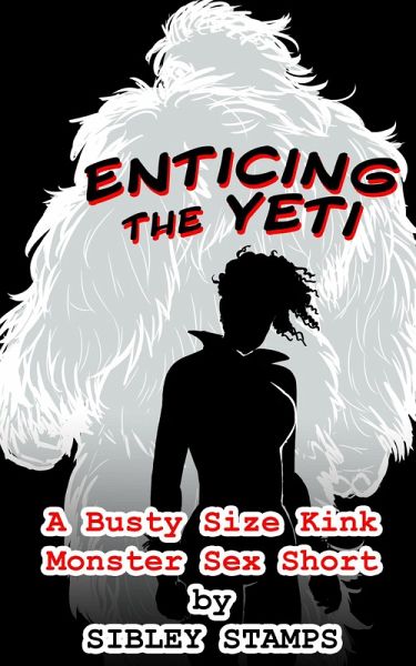 Enticing the Yeti: A Busty Size Kink Monster Sex Short (eBook, ePUB)