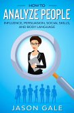How to Analyze People: Influence, Persuasion, Social Skills, and Body Language (eBook, ePUB)