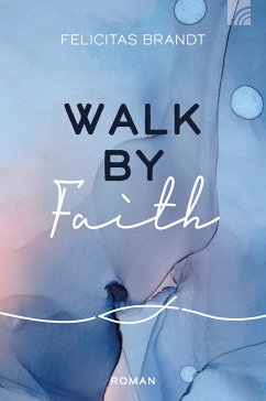 Walk by FAITH (eBook, ePUB) - Brandt, Felicitas