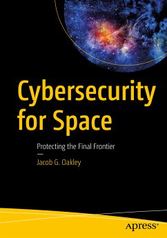 Cybersecurity for Space (eBook, PDF) - Oakley, Jacob G.