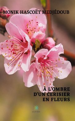 À l'ombre d'un cerisier en fleurs (eBook, ePUB) - Hascoët Medjédoub, Monik