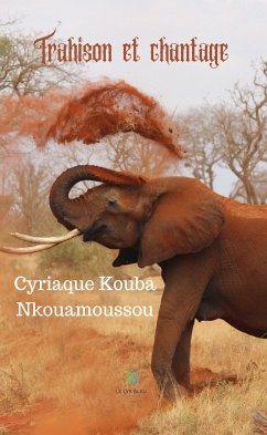 Trahison et chantage (eBook, ePUB) - Kouba Nkouamoussou, Cyriaque