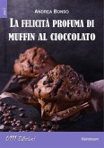 La felicità profuma di muffin al cioccolato (eBook, ePUB)