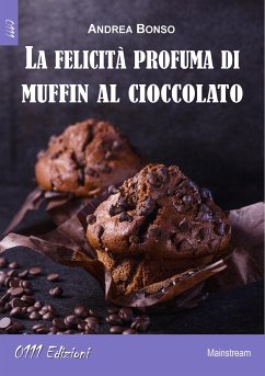La felicità profuma di muffin al cioccolato (eBook, ePUB) - Bonso, Andrea