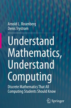 Understand Mathematics, Understand Computing - Rosenberg, Arnold L.;Trystram, Denis