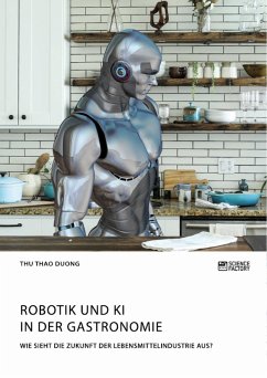Robotik und KI in der Gastronomie. Wie sieht die Zukunft der Lebensmittelindustrie aus? (eBook, PDF)