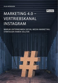 Marketing 4.0 - Vertriebskanal Instagram. Warum Unternehmen Social-Media-Marketing-Strategien haben sollten (eBook, PDF) - Bördgen, Olga