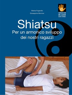 Shiatsu - Per un armonico sviluppo dei nostri ragazzi (eBook, PDF) - Fogarollo, Marisa; Giuseppina, Morrone