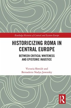 Historicizing Roma in Central Europe (eBook, ePUB) - Shmidt, Victoria; Jaworsky, Bernadette Nadya