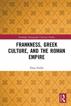 Frankness, Greek Culture, and the Roman Empire (eBook, PDF) - Fields, Dana