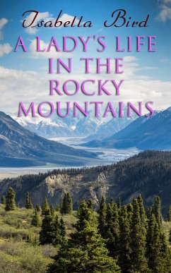 A Lady's Life in the Rocky Mountains (eBook, ePUB) - Bird, Isabella