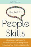 The Art Of People Skills: Little-Known But Powerful Social Skills No One Is Talking About To Improve Your Relationships Instantly (eBook, ePUB)