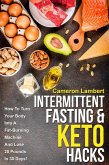 Intermittent Fasting & Keto Hacks: How To Turn Your Body Into A Fat-Burning Machine And Lose 20 Pounds In 30 Days! (eBook, ePUB)