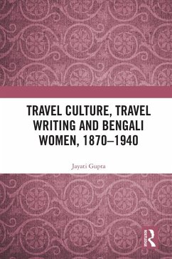 Travel Culture, Travel Writing and Bengali Women, 1870-1940 (eBook, ePUB) - Gupta, Jayati