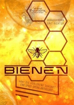 Bienen oder die verlorene Zukunft - Lackerbauer, Veronika;Loy, Sebastian;Danck, Anne