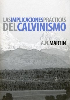 Las implicaciones prácticas del calvinismo (eBook, ePUB) - Martin, A. N.