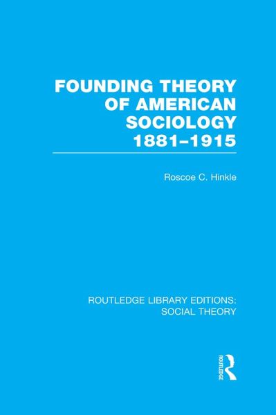 Founding Theory of American Sociology, 1881-1915 (RLE Social Theory) (eBook, PDF) Founding Theory of American Sociology, 1881-1915 (RLE Social Theory) (eBook, PDF)