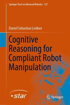 Cognitive Reasoning for Compliant Robot Manipulation (eBook, PDF) - Leidner, Daniel Sebastian