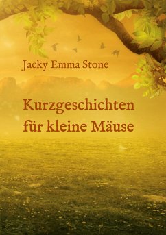 Kurzgeschichten für kleine Mäuse - Stone, Jacky Emma