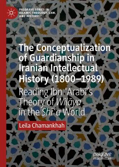 The Conceptualization of Guardianship in Iranian Intellectual History (1800–1989) (eBook, PDF) - Chamankhah, Leila
