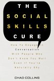 The Social Skills Cure: How To Engage In Conversation With People Who Don't Know You Well Even If You're Naturally Shy (eBook, ePUB)