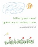Little Green Leaf Goes on an Adventure (eBook, ePUB) Little Green Leaf Goes on an Adventure (eBook, ePUB)