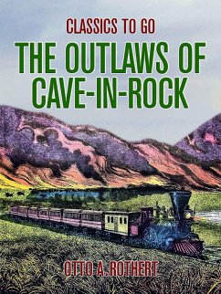 The Outlaws of Cave-in-Rock (eBook, ePUB) - Rothert, Otto A.