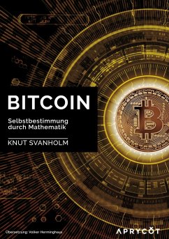 Bitcoin: Selbstbestimmung durch Mathematik (eBook, ePUB) - Svanholm, Knut