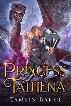 Princess Tattiena (Steamy Royal Tales of Dragon Riders, #1) (eBook, ePUB) - Baker, Tamsin